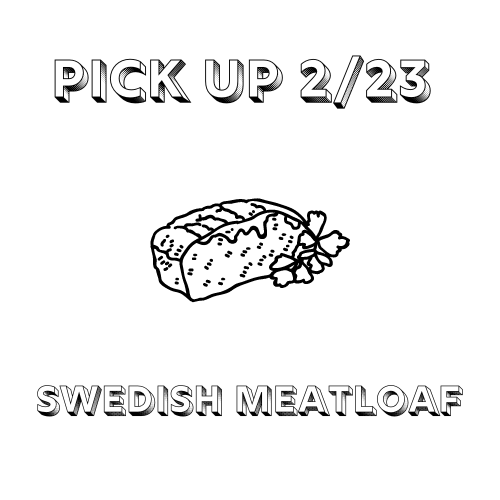 Swedish Meatloaf - Pick up 2/23